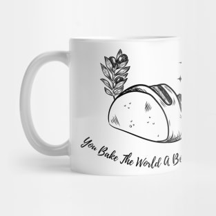 you bake the world a better place Mug